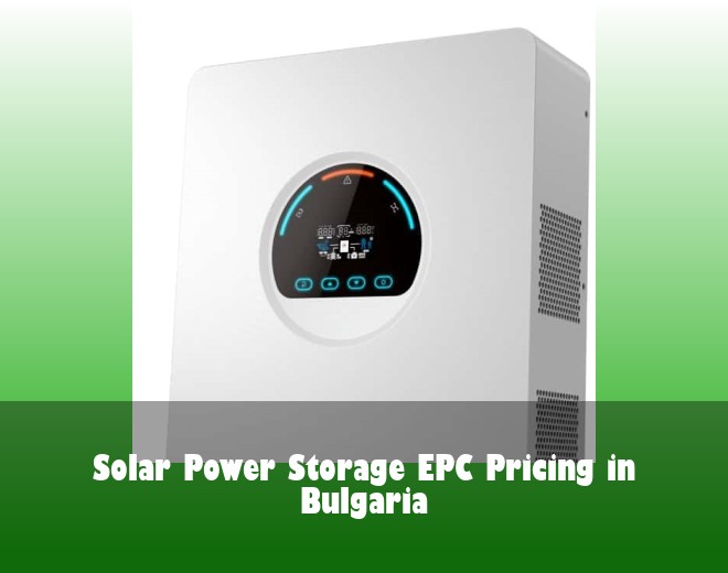Solar Power Storage EPC Pricing in Bulgaria
